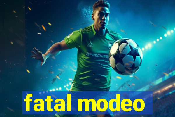 fatal modeo